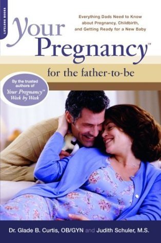 Your Pregnancy For The Father-to-be: Everything Dads Need To Know About Pregnancy, Childbirth, And Getting Ready For A New Baby