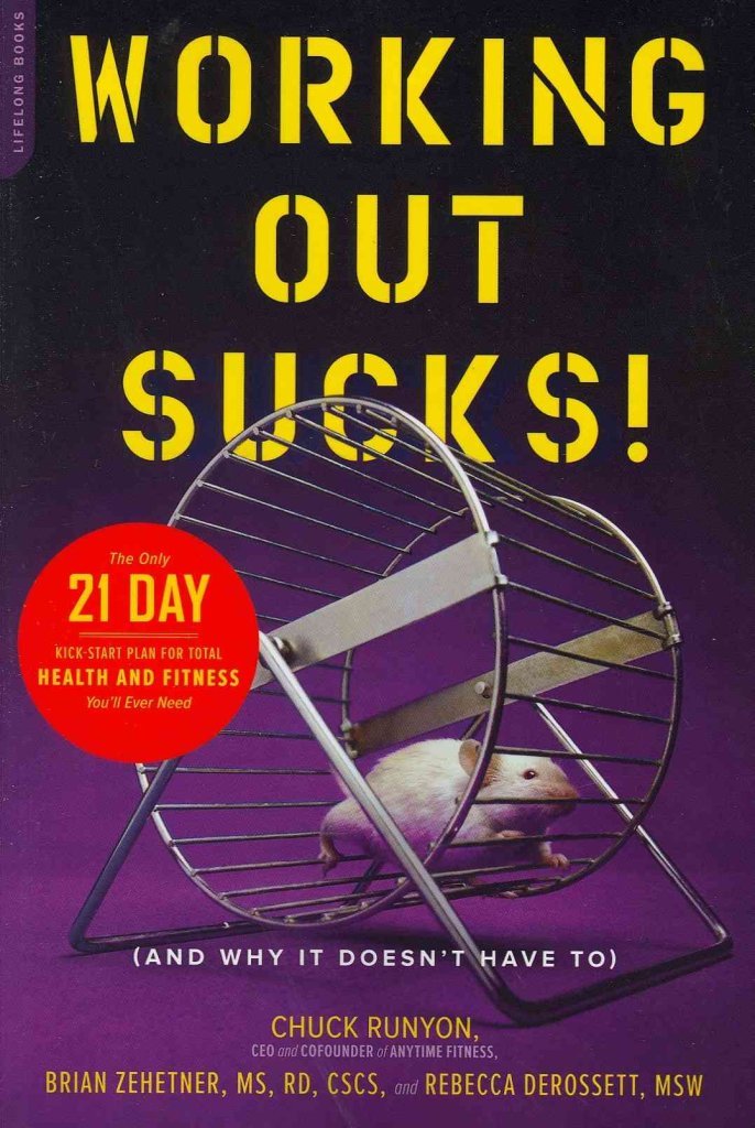 Working Out Sucks! (And Why It Doesn't Have To): The Only 21-Day Kick-Start Plan for Total Health and Fitness You'll Ever Need