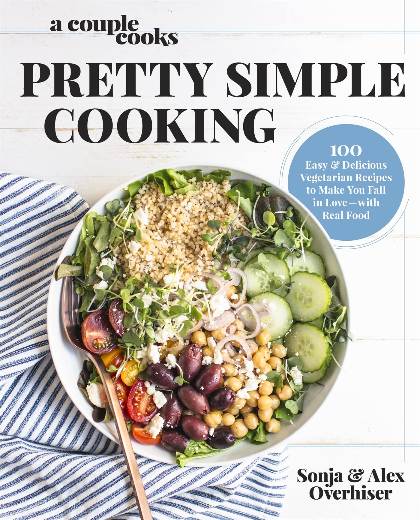 A Couple Cooks | Pretty Simple Cooking: 100 Delicious Vegetarian Recipes to Make You Fall in Love with Real Food