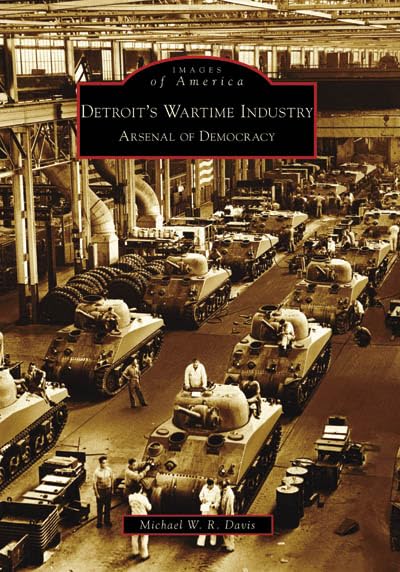 Detroit's Wartime Industry: Arsenal of Democracy (Images of America: Michigan) - 3643