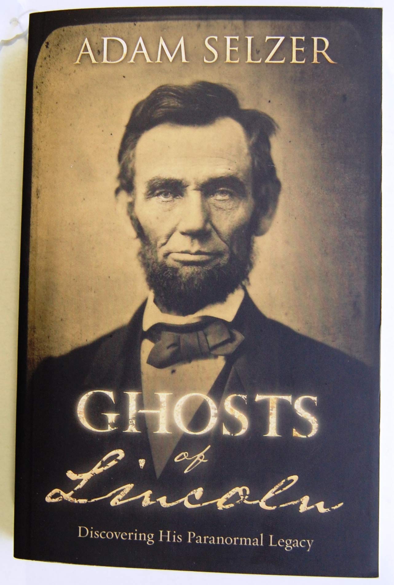 Ghosts of Lincoln: Discovering His Paranormal Legacy