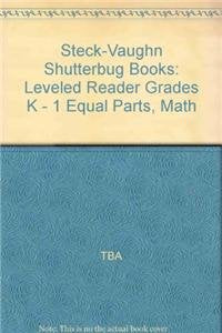 Equal Parts, Math: Leveled Reader Grades K - 1 (Steck-vaughn Shutterbug Books)