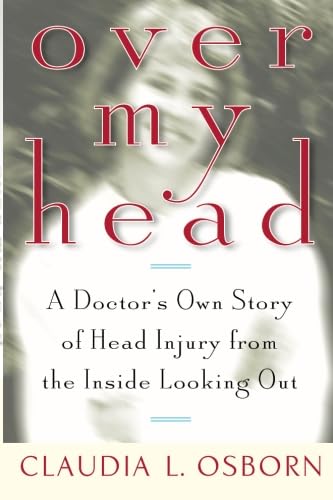 Over My Head: A Doctor's Own Story of Head Injury from the Inside Looking Out - 6759
