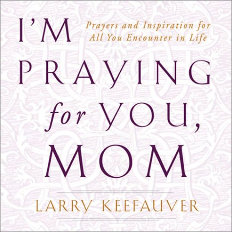 I'm Praying For You, Mom: Prayers and Inspiration For All