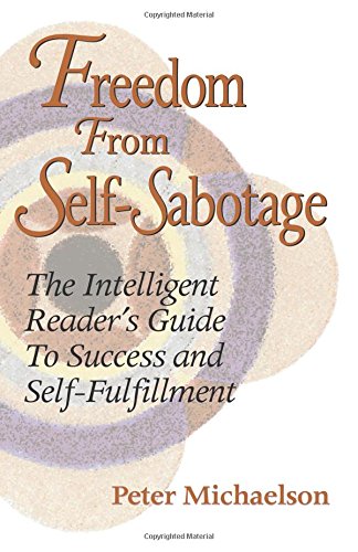 Freedom from Self-Sabotage: The Intelligent Reader's Guide to Success & Self-Fulfillment