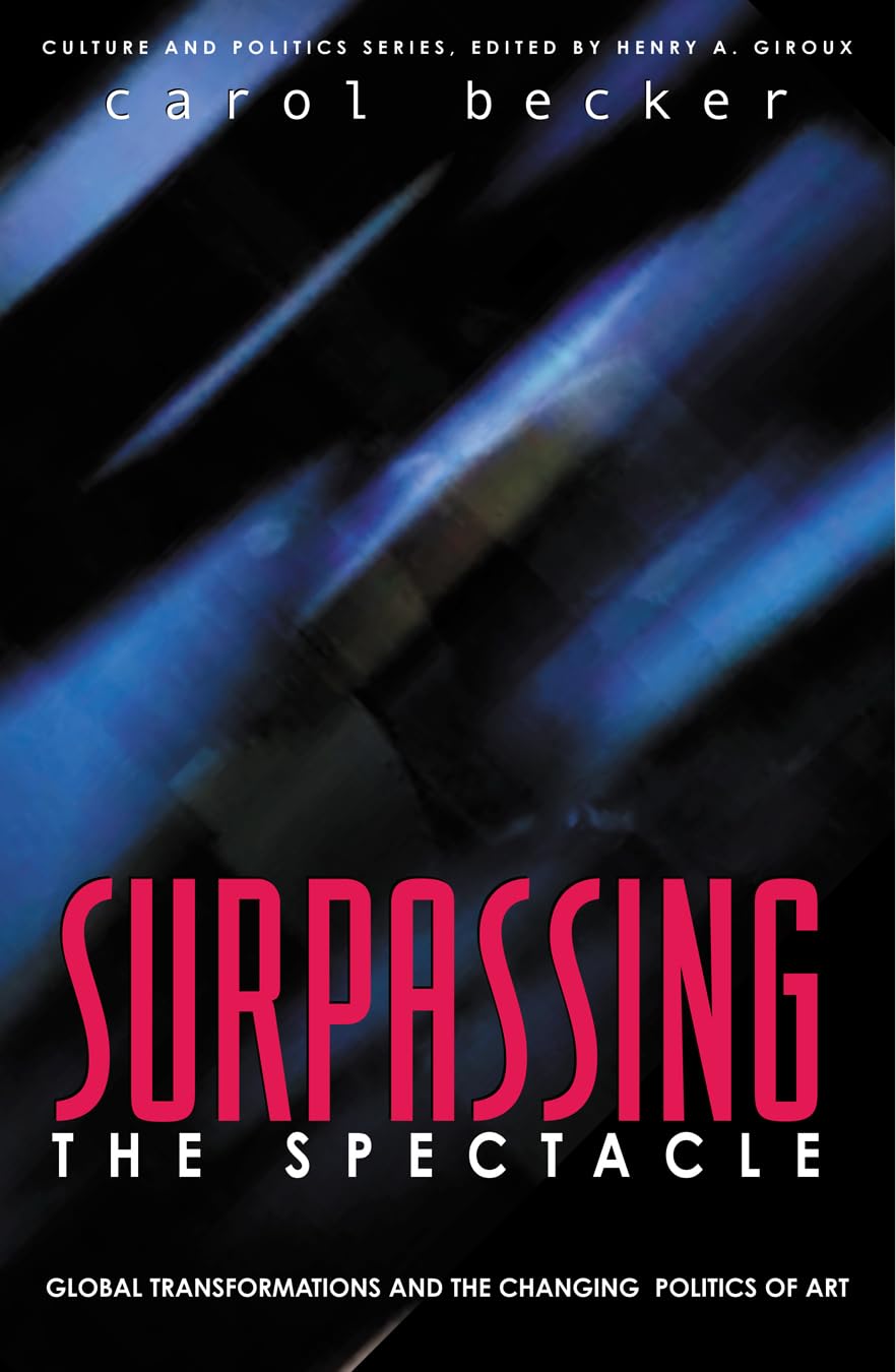 Surpassing the Spectacle: Global Transformations and the Changing Politics of Art (Culture and Politics Series)