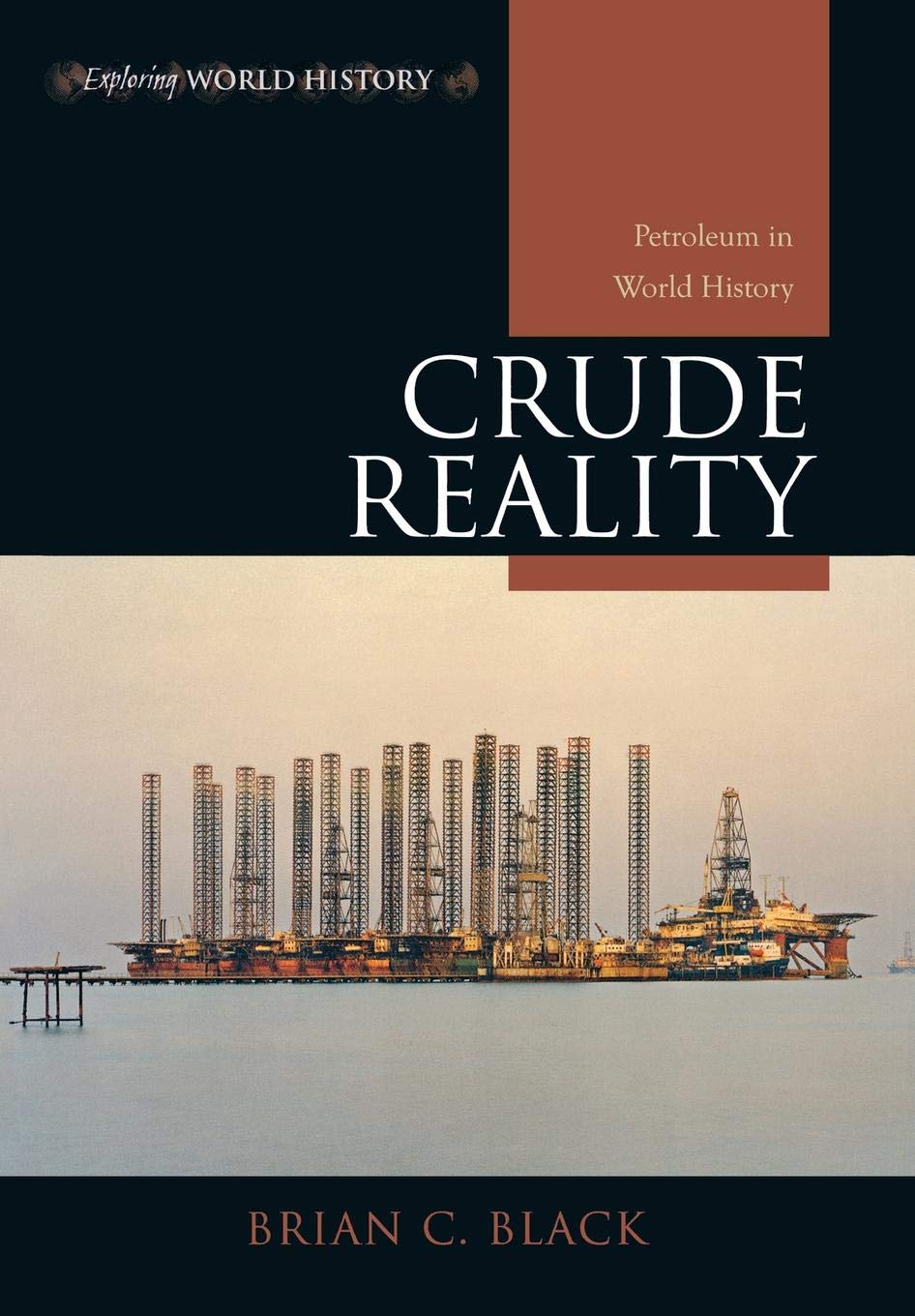 Crude Reality: Petroleum in World History (Exploring World History)