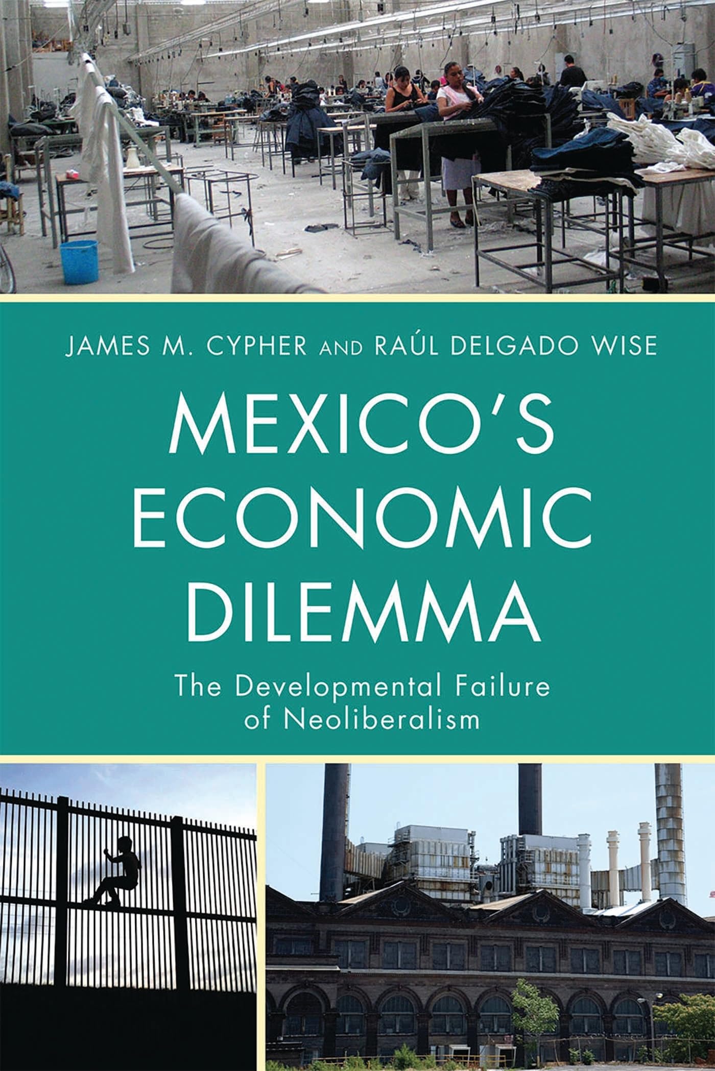 Mexico's Economic Dilemma: The Developmental Failure of Neoliberalism (Critical Currents in Latin American Perspective Series)