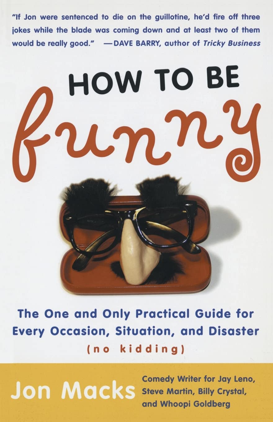 How to Be Funny: The One and Only Practical Guide for Every Occasion, Situation, and Disaster (no kidding) - 6074