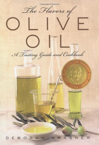 The Flavors of Olive Oil: A Tasting Guide and Cookbook