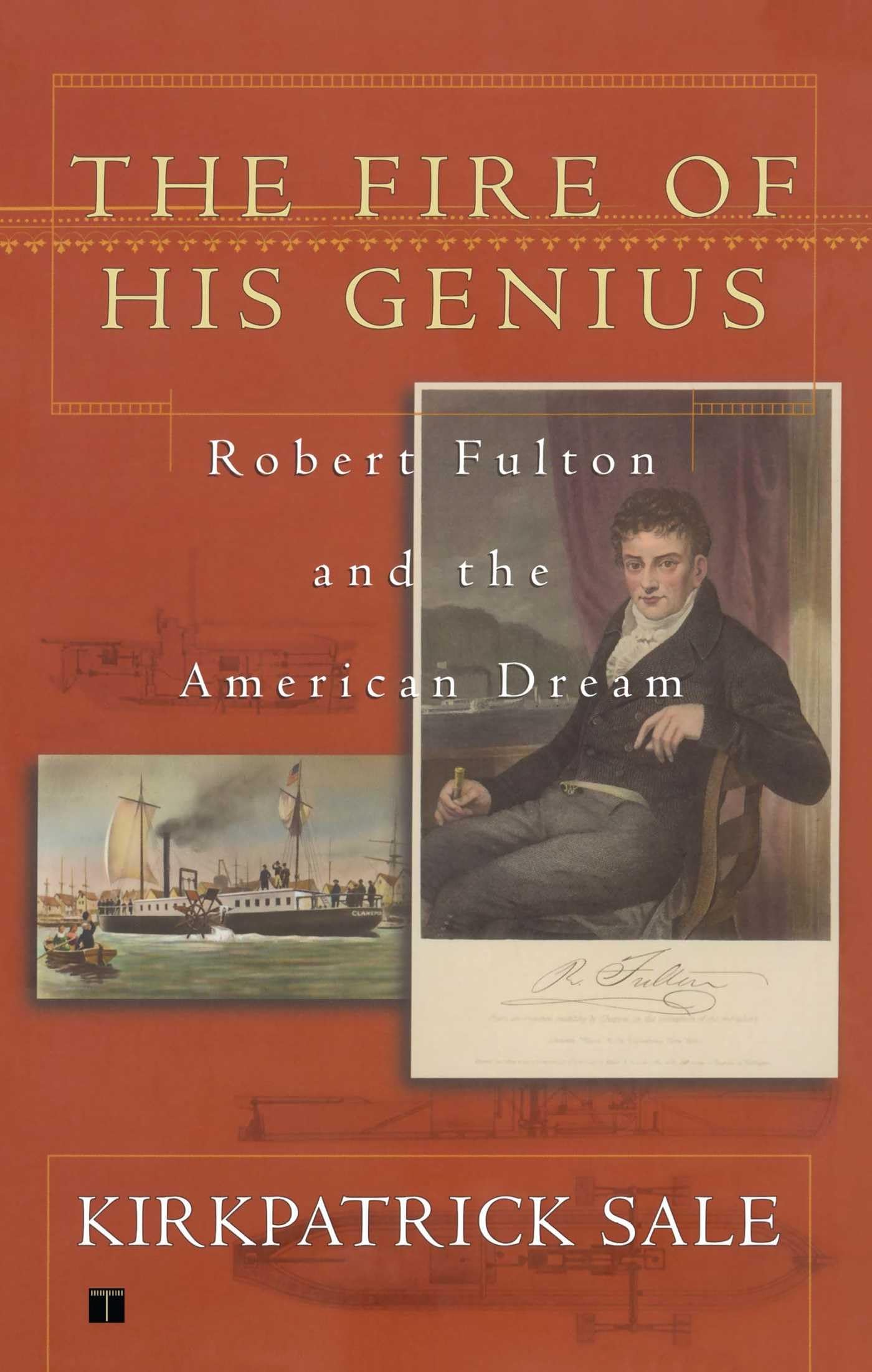 The Fire of His Genius: Robert Fulton and the American Dream