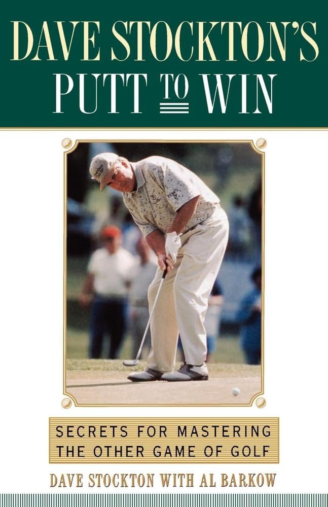 Dave Stockton's Putt to Win: Secrets For Mastering the Other Game of Golf - 5609