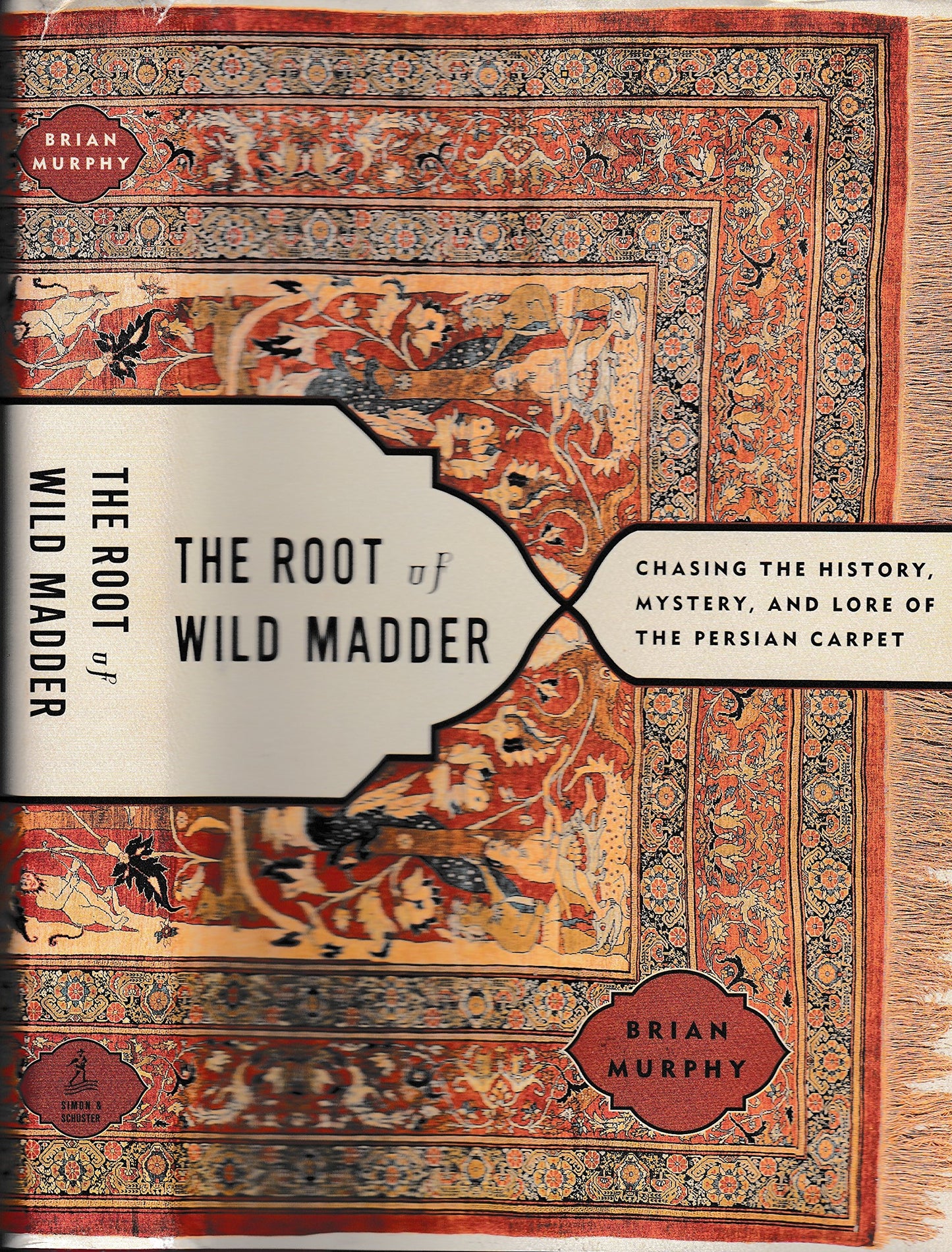 The Root of Wild Madder: Chasing the History, Mystery, and Lore of the Persian Carpet