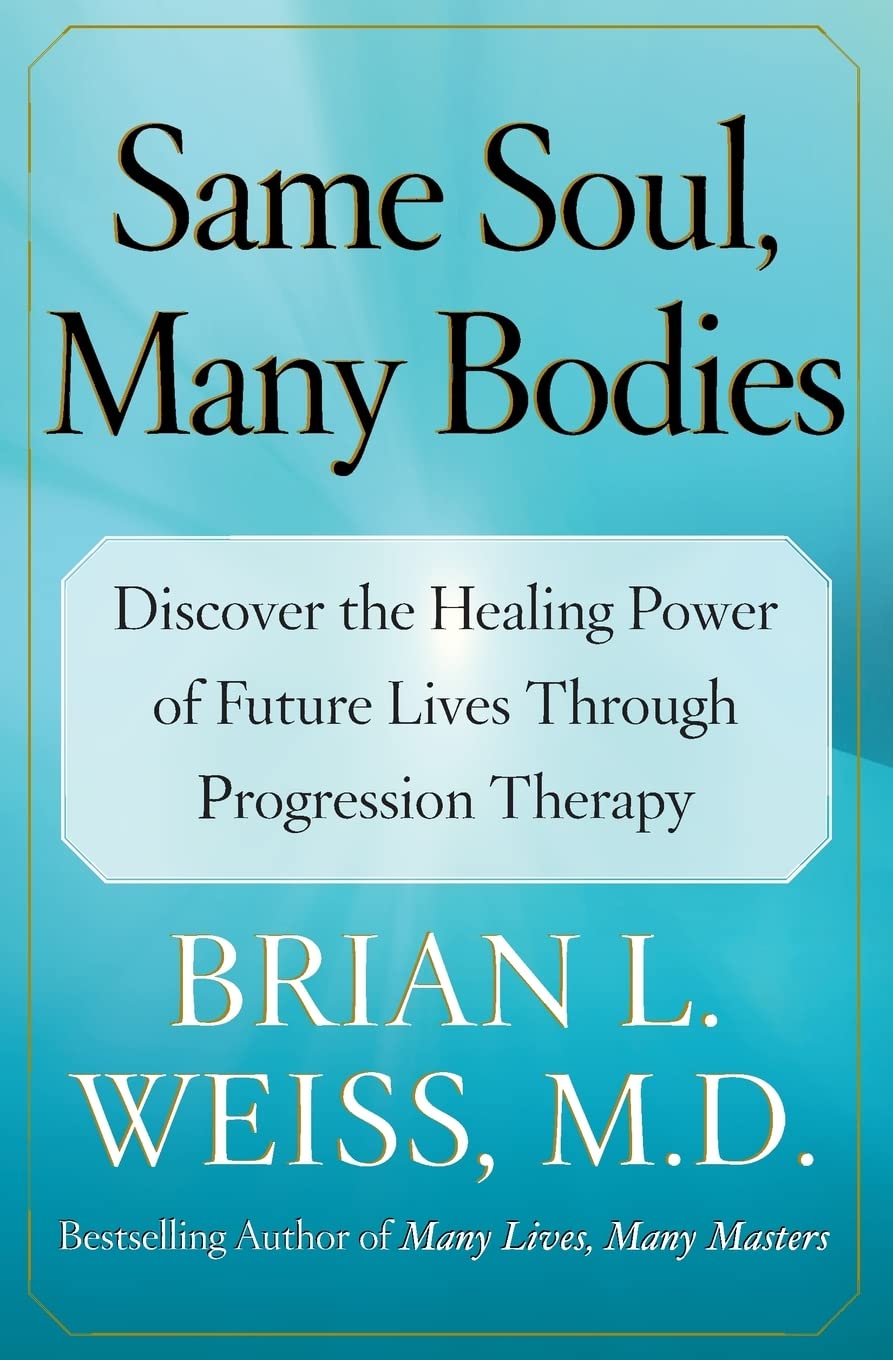 Same Soul, Many Bodies: Discover the Healing Power of Future Lives through Progression Therapy - 8803