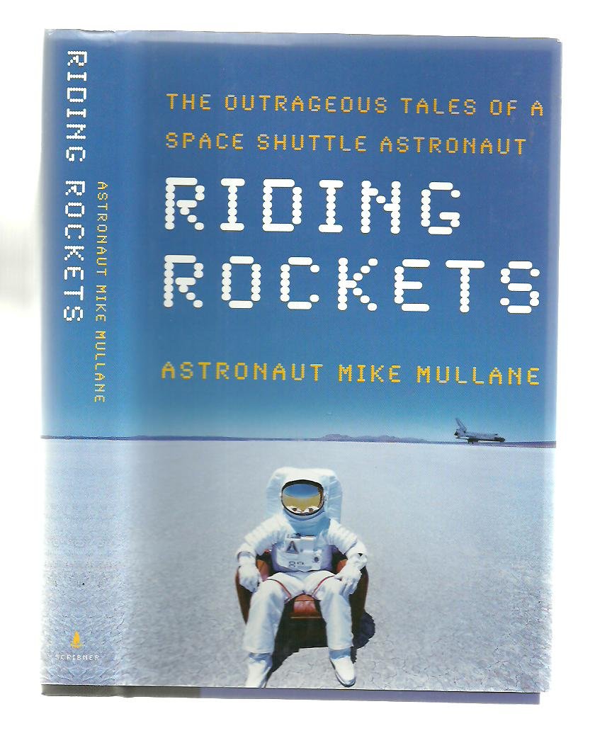 Riding Rockets: The Outrageous Tales of a Space Shuttle Astronaut