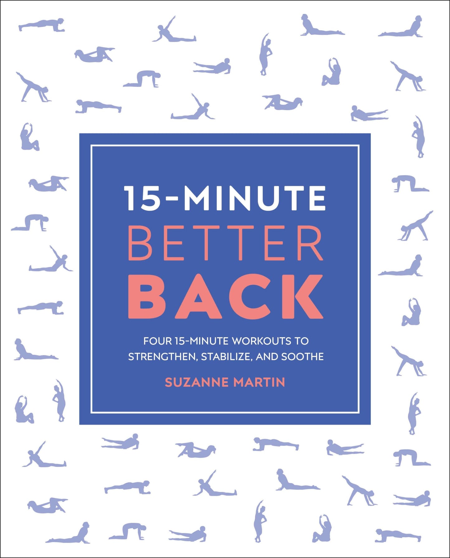 15-Minute Better Back: Four 15-Minute Workouts To Strengthen, Stabilize, And Soothe (15 Minute Fitness) - 9924