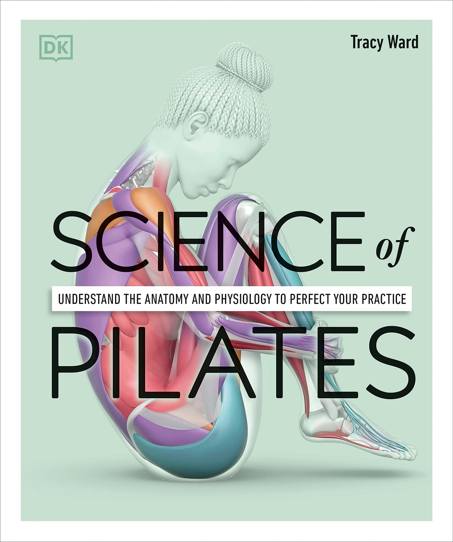 Science of Pilates: Understand the Anatomy and Physiology to Perfect Your Practice (DK Science of) - 4942