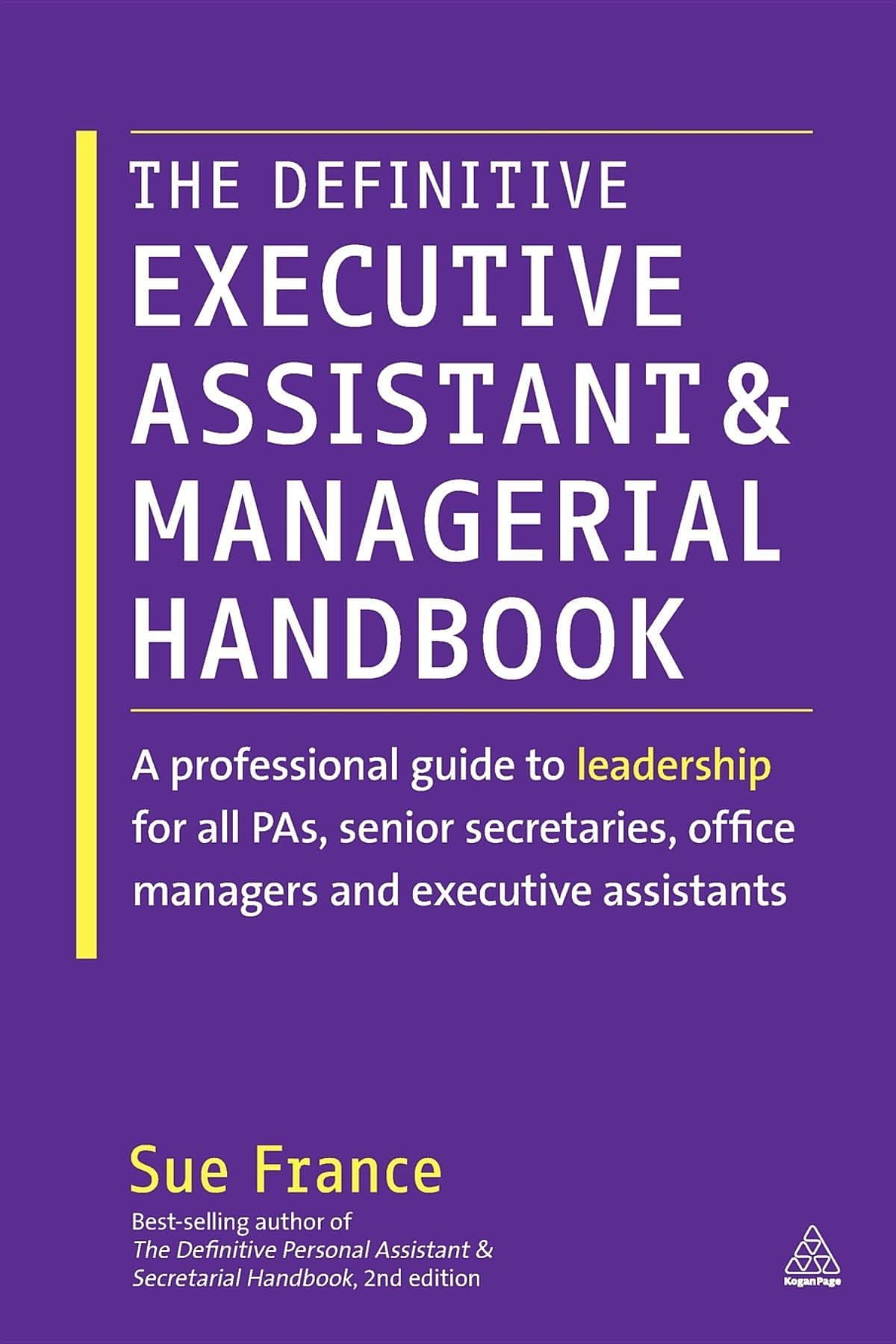The Definitive Executive Assistant and Managerial Handbook: A Professional Guide to Leadership for all PAs, Senior Secretaries, Office Managers and Executive Assistants - 5367