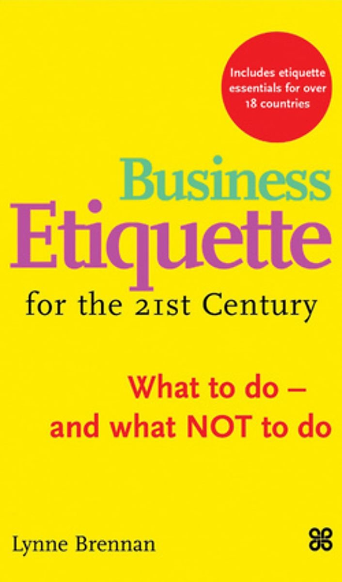 Business Etiquette for the 21st Century: What to Do - and What Not to Do