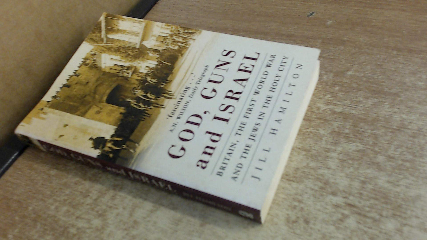 God, Guns & Israel: Britain, The First World War And The Jews In The Holy Land