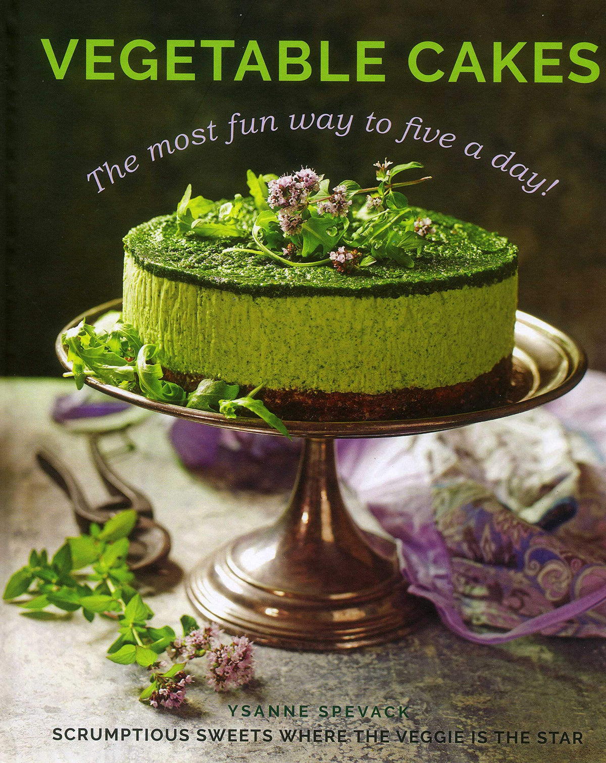 Vegetable Cakes: The Most Fun Way to Five A Day! Scrumptious Sweets Where the Veggie is the Star