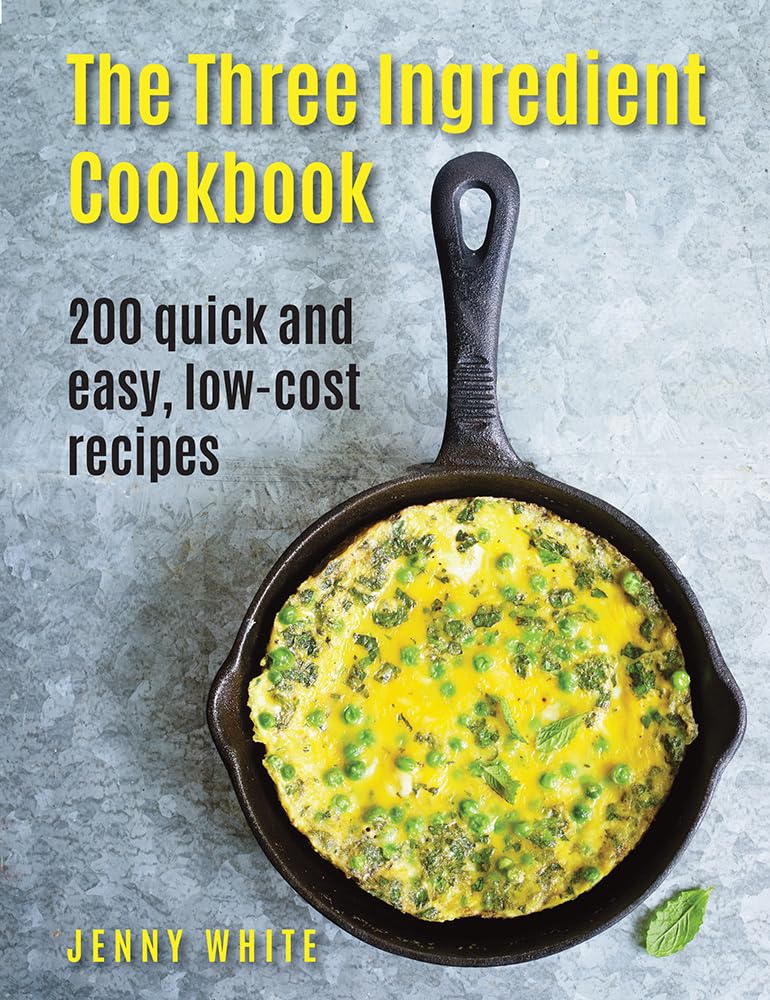 The Three Ingredient Cookbook: 200 Quick And Easy, Low-Cost Recipes - 660