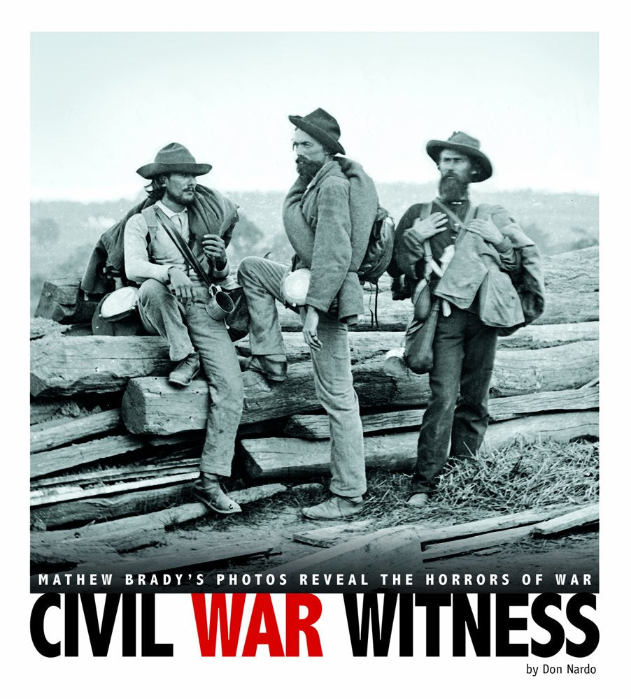 Civil War Witness: Mathew Brady's Photos Reveal the Horrors of War (Captured History)