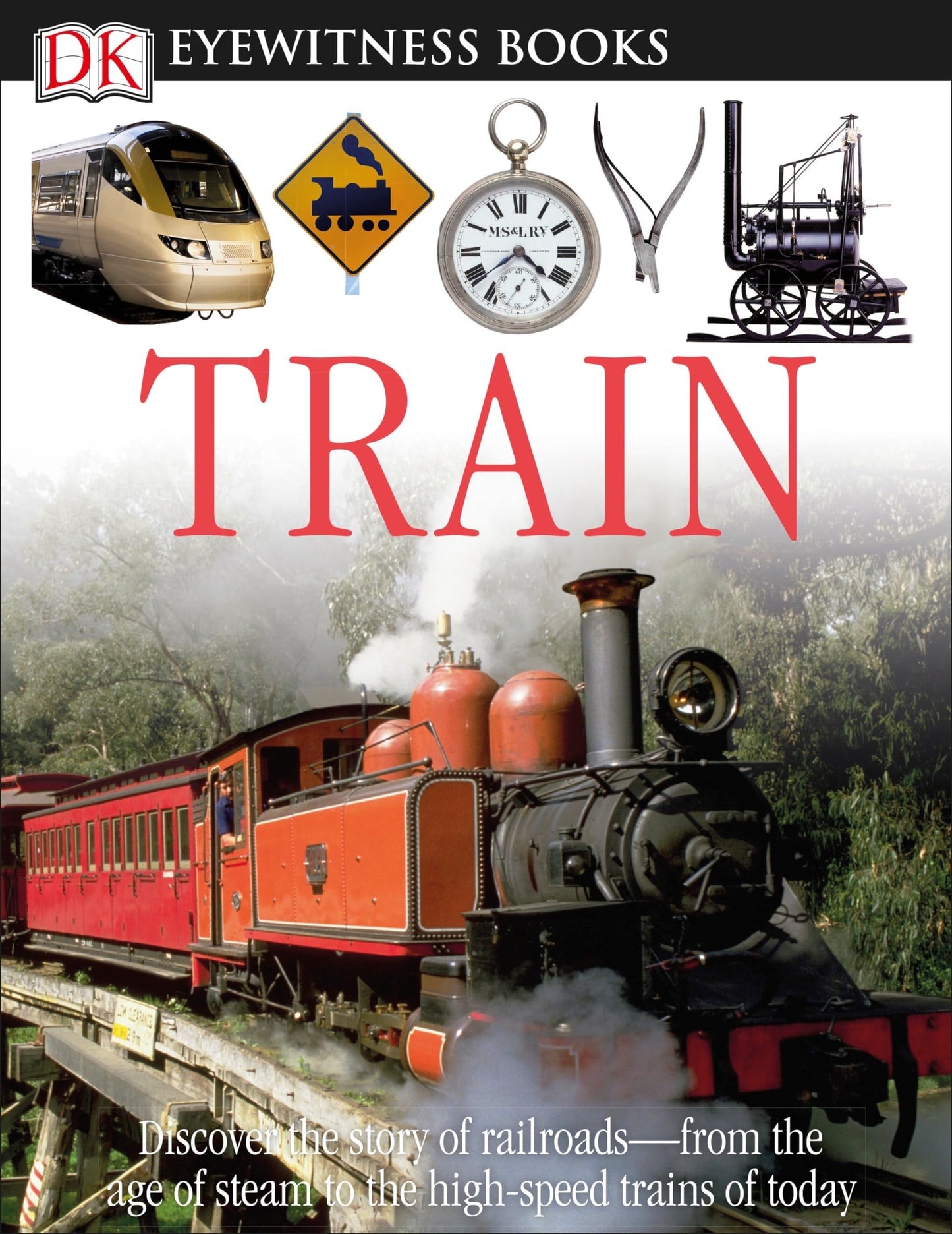 DK Eyewitness Books: Train: Discover the Story of Railroads—from the Age of Steam to the High-Speed Trains o