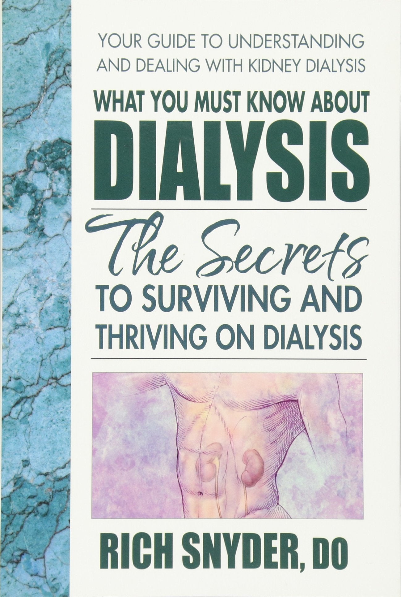 What You Must Know About Dialysis: Ten Secrets to Surviving and Thriving on Dialysis