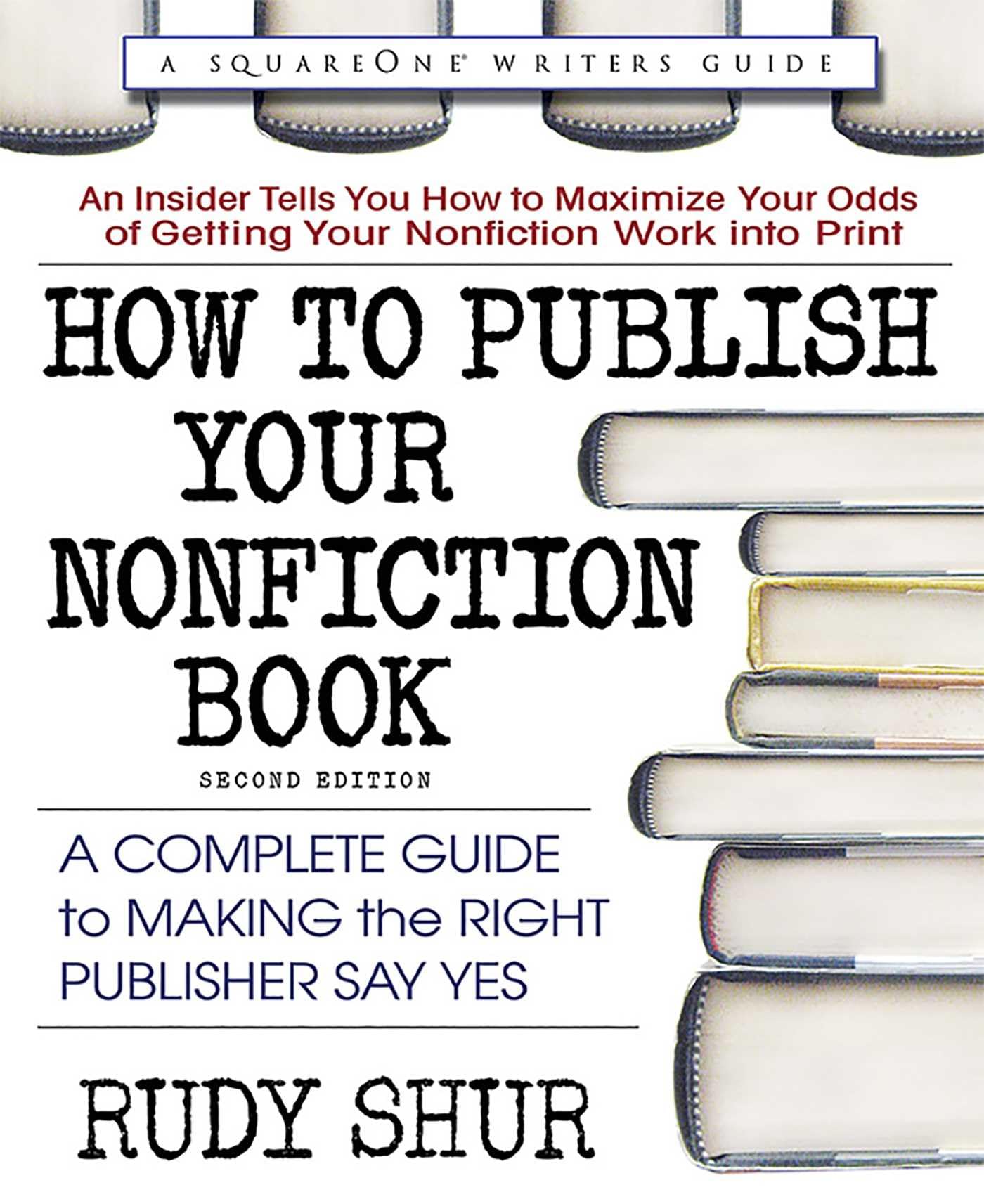 How to Publish Your Nonfiction Book: A Complete Guide to Making the Right Publisher Say Yes