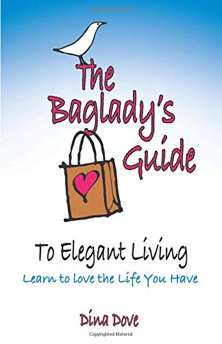The Bag Lady's Guide to Elegant Living: Learning to Love the Life You Have