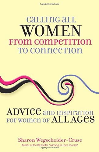 Calling All Women from Competition to Connection: Advice and Inspiration for Women of All Ages - 41