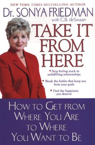 Take It from Here: How to Get from Where You Are to Where You Want to Be