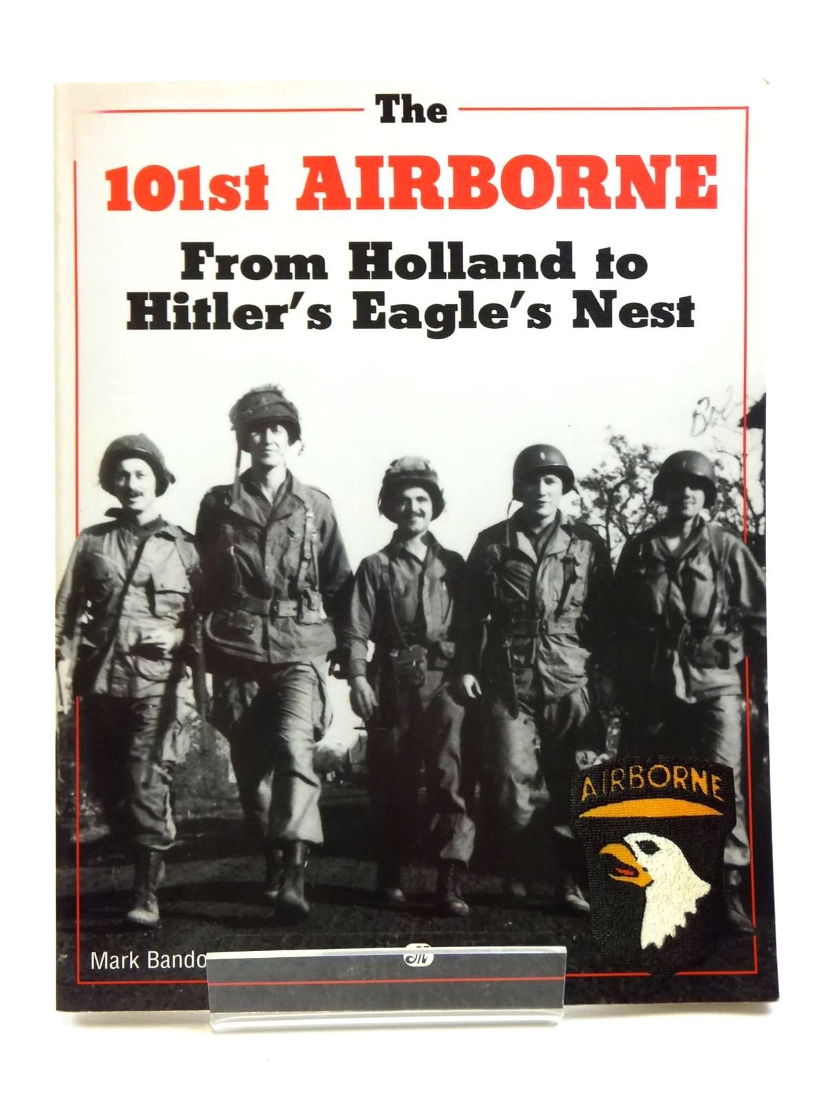 The 101st Airborne from Holland to Hitler's Eagle's Nest: From Holland to Hitler's Eagle's Nest Photographic History - 779