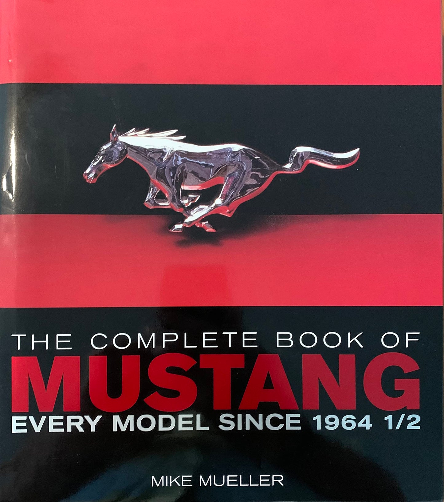 The Complete Book of Mustang: Every Model Since 1964 1/2