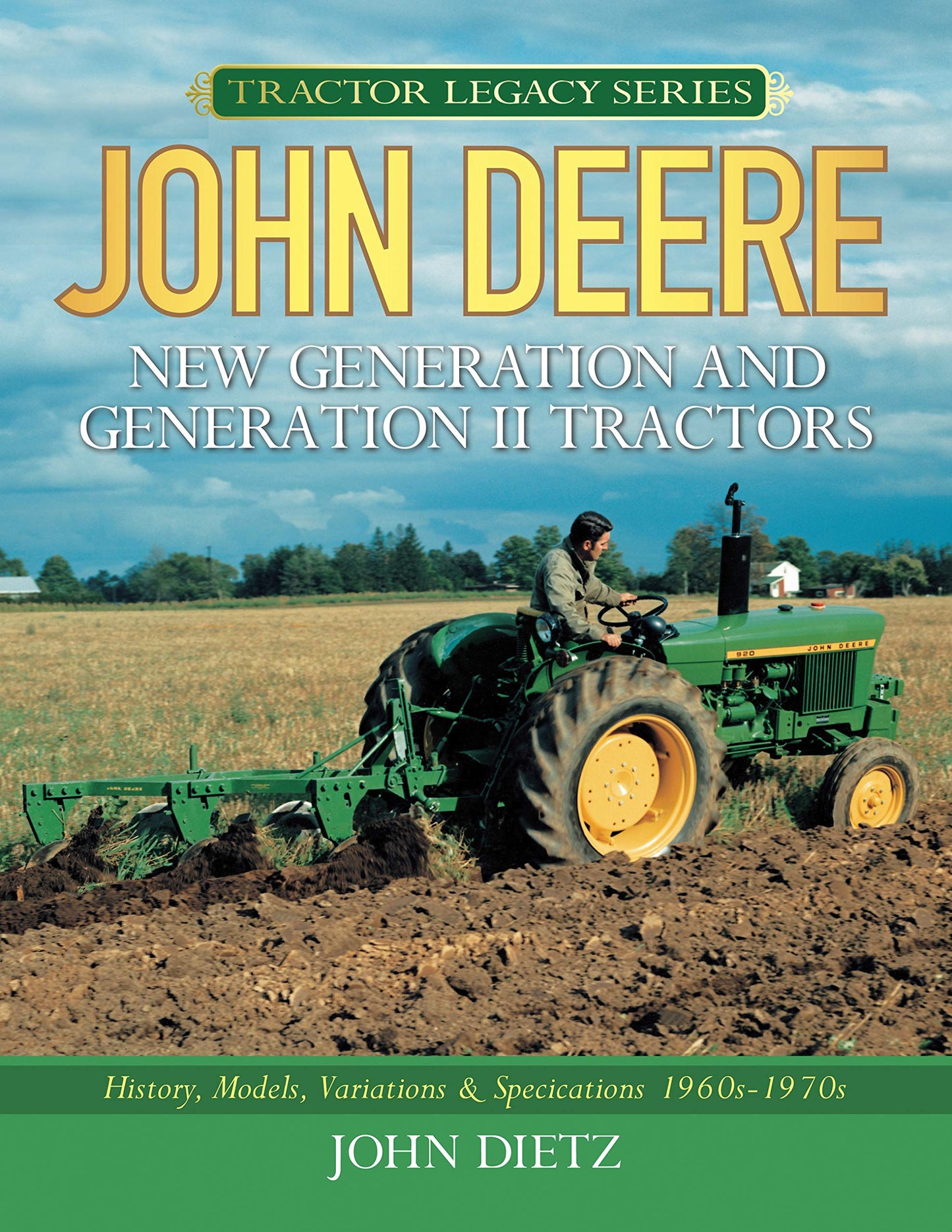 John Deere New Generation and Generation II Tractors: History, Models, Variations & Specifications 1960s-1970s (Tractor Legacy Series) - 5288