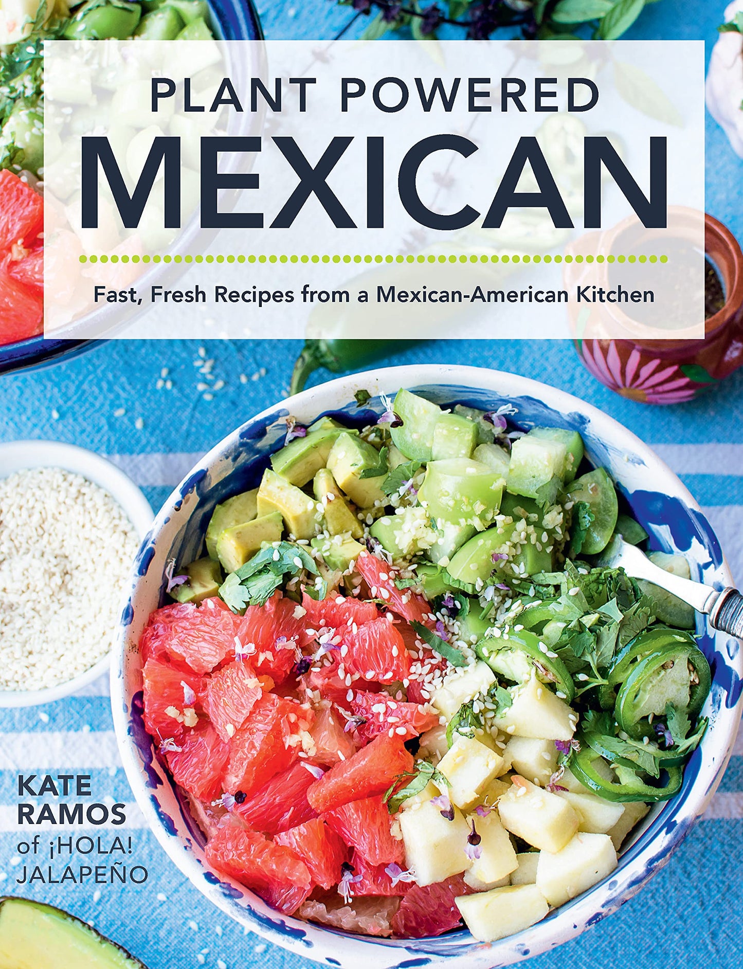 Plant Powered Mexican: Fast, Fresh Recipes from a Mexican-American Kitchen - 9214