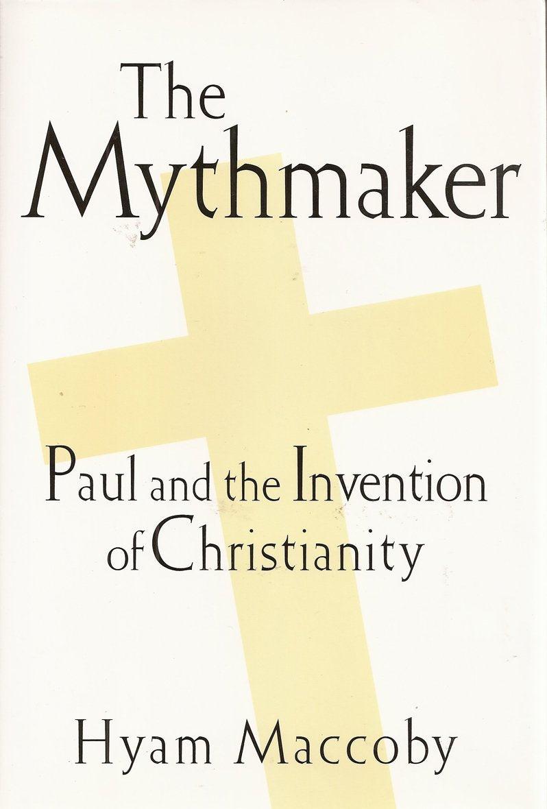 The Mythmaker: Paul and the Invention of Christianity