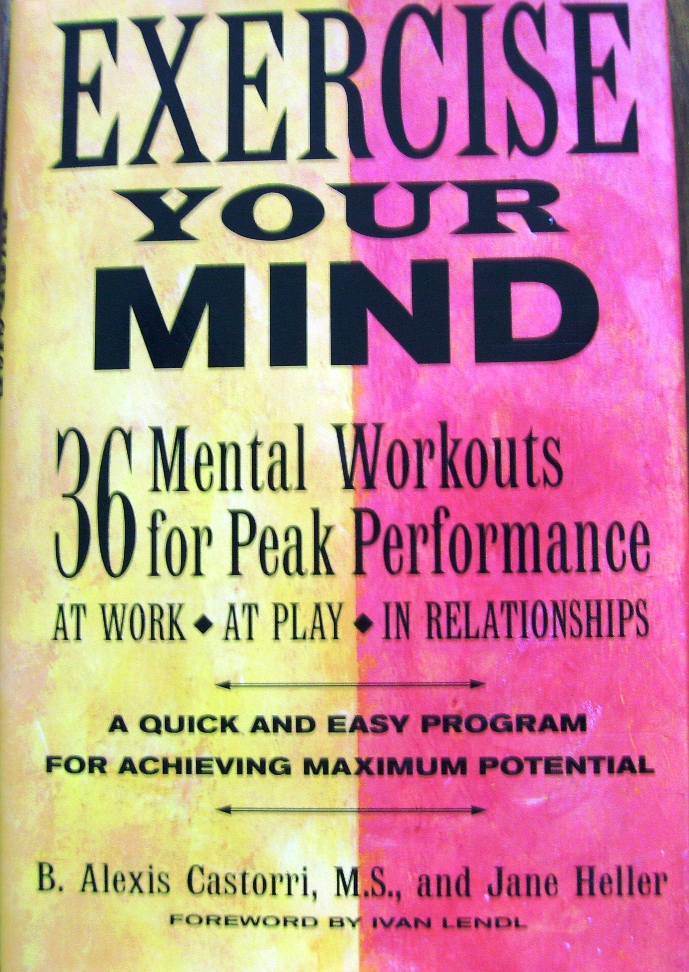 Exercise your mind: 36 mental workouts for peak performance at work, at play, in relationships