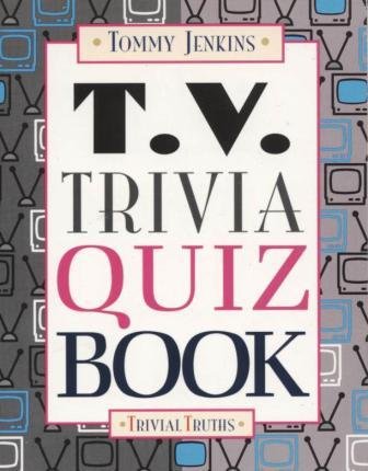 T.V. Trivia Quiz Book (Trivial Truths)