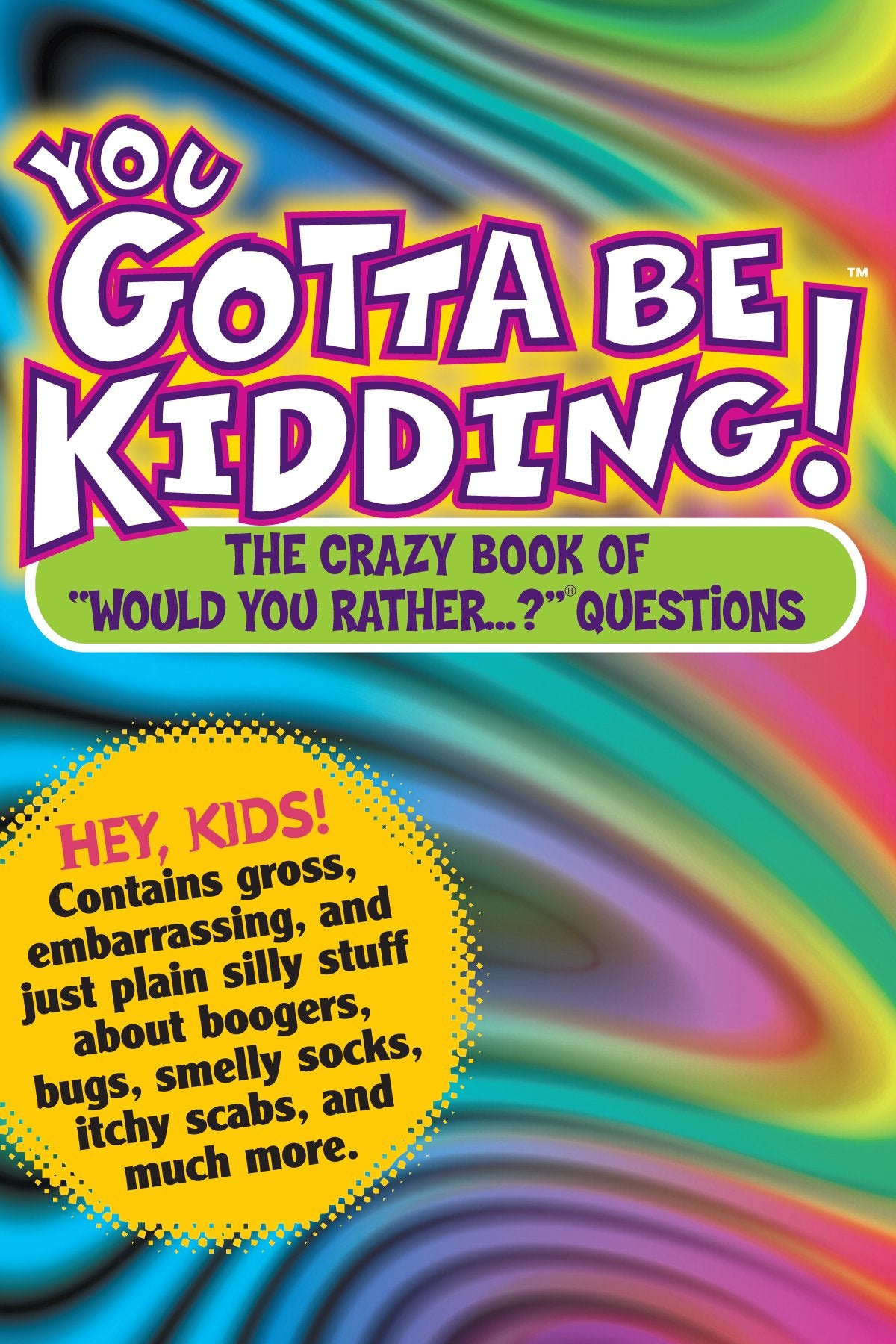 You Gotta be Kidding! The Crazy Book of "Would you Rather" Questions - 8312