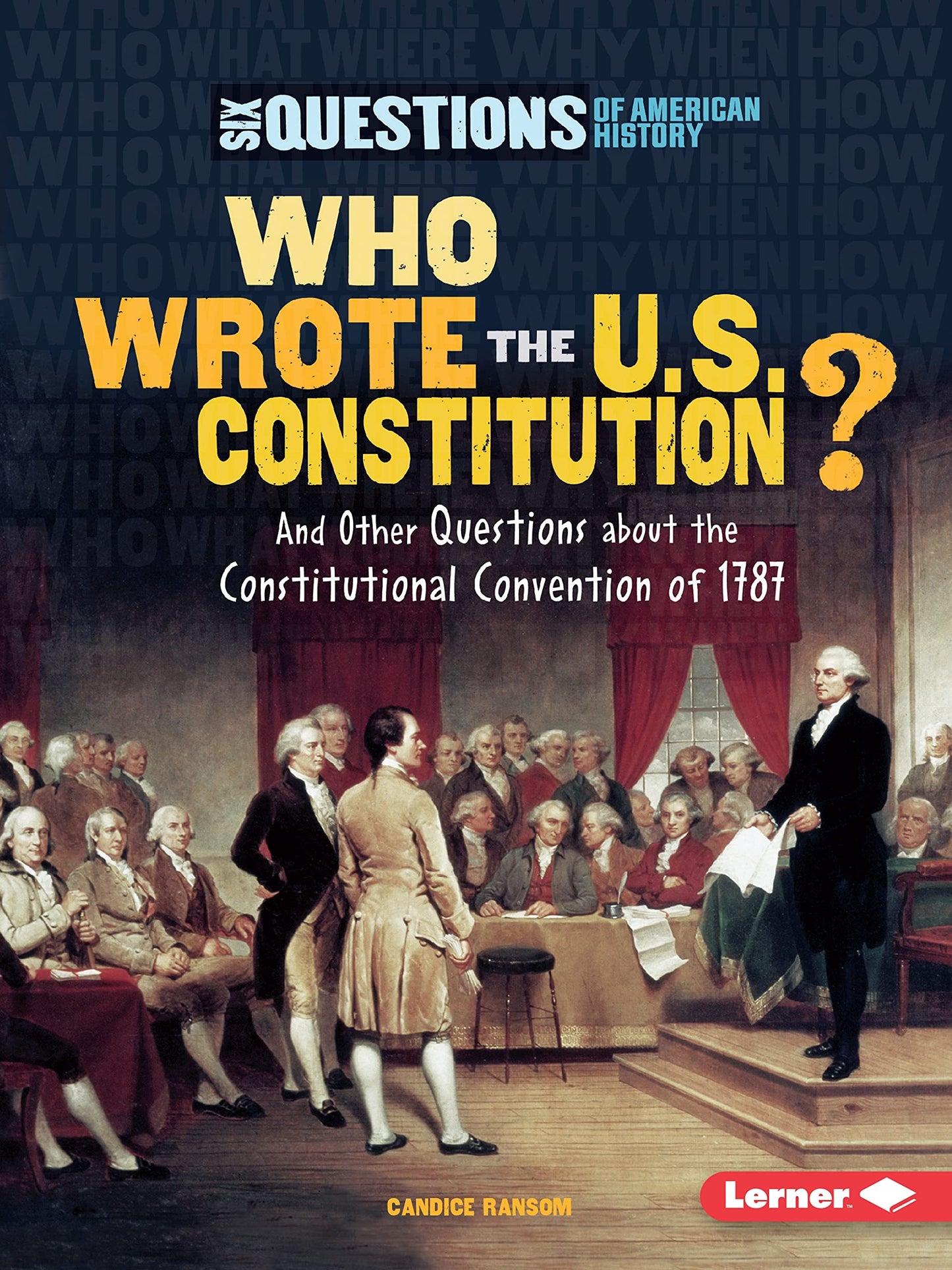 Who Wrote the U.S. Constitution?: And Other Questions about the Constitutional Convention of 1787 (Six Questions of American History)