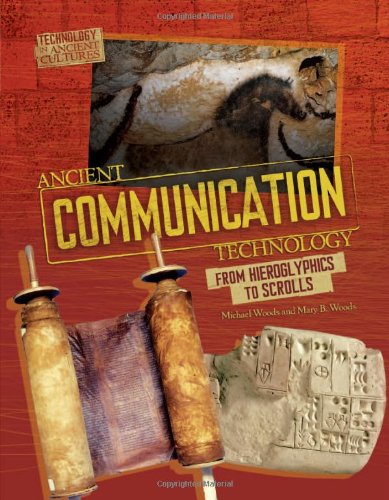 Ancient Communication Technology: Sharing Information With Scrolls and Smoke Signals (Technology in Ancient Cultures)