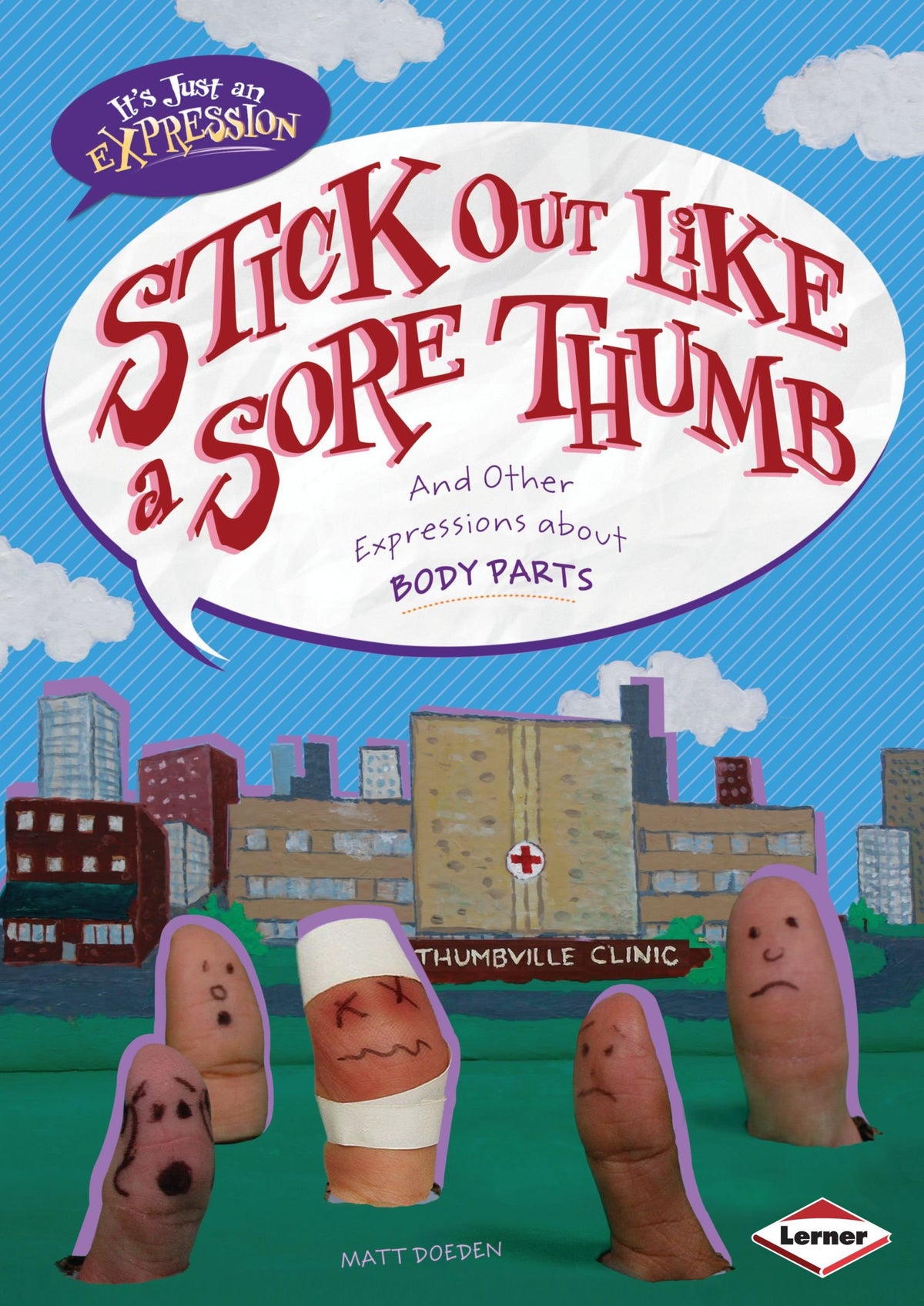 Stick Out Like a Sore Thumb: And Other Expressions About Body Parts (It's Just an Expression)