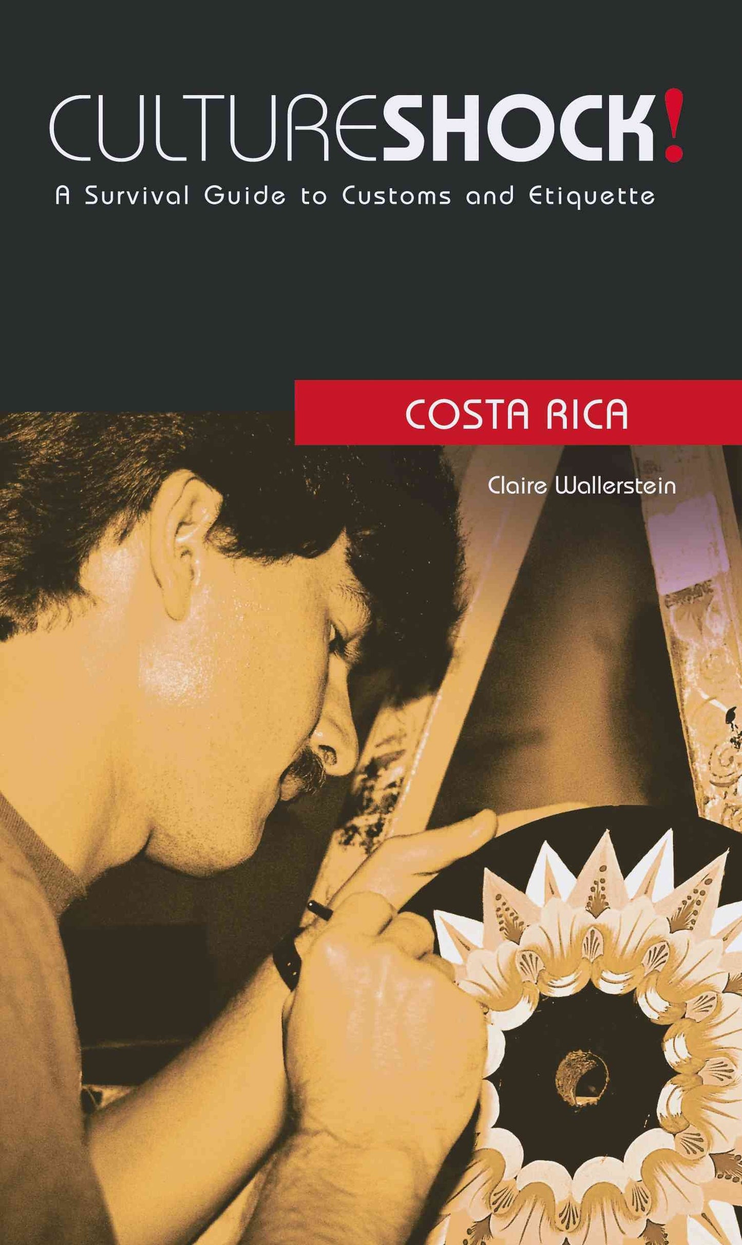 Culture Shock! Costa Rica: A Survival Guide to Customs and Etiquette (Culture Shock! Guides)