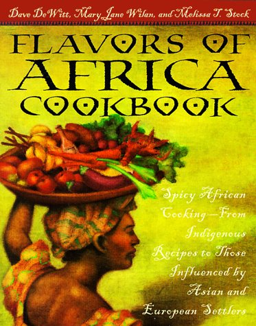 Flavors of Africa Cookbook: Spicy African Cooking - From Indigenous Recipes to Those Influenced by Asian and European Settlers