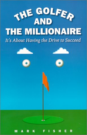 The Golfer and the Millionaire: It's About Having the Drive to Succeed