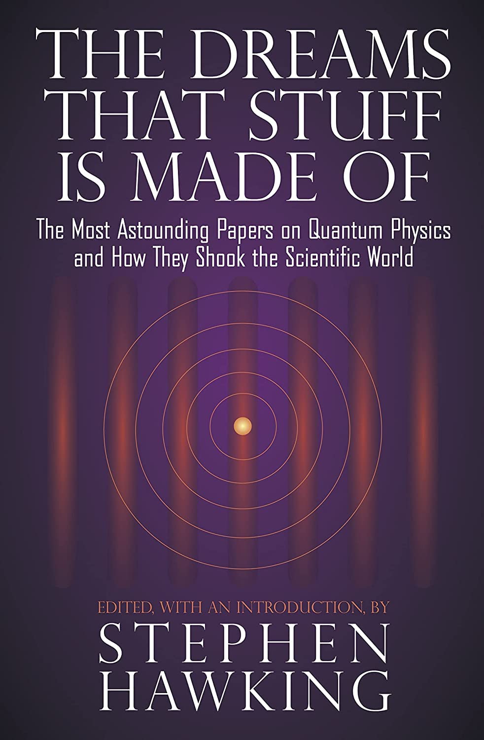 The Dreams That Stuff Is Made Of: The Most Astounding Papers of Quantum Physics--and How They Shook the Scientific World - 1785