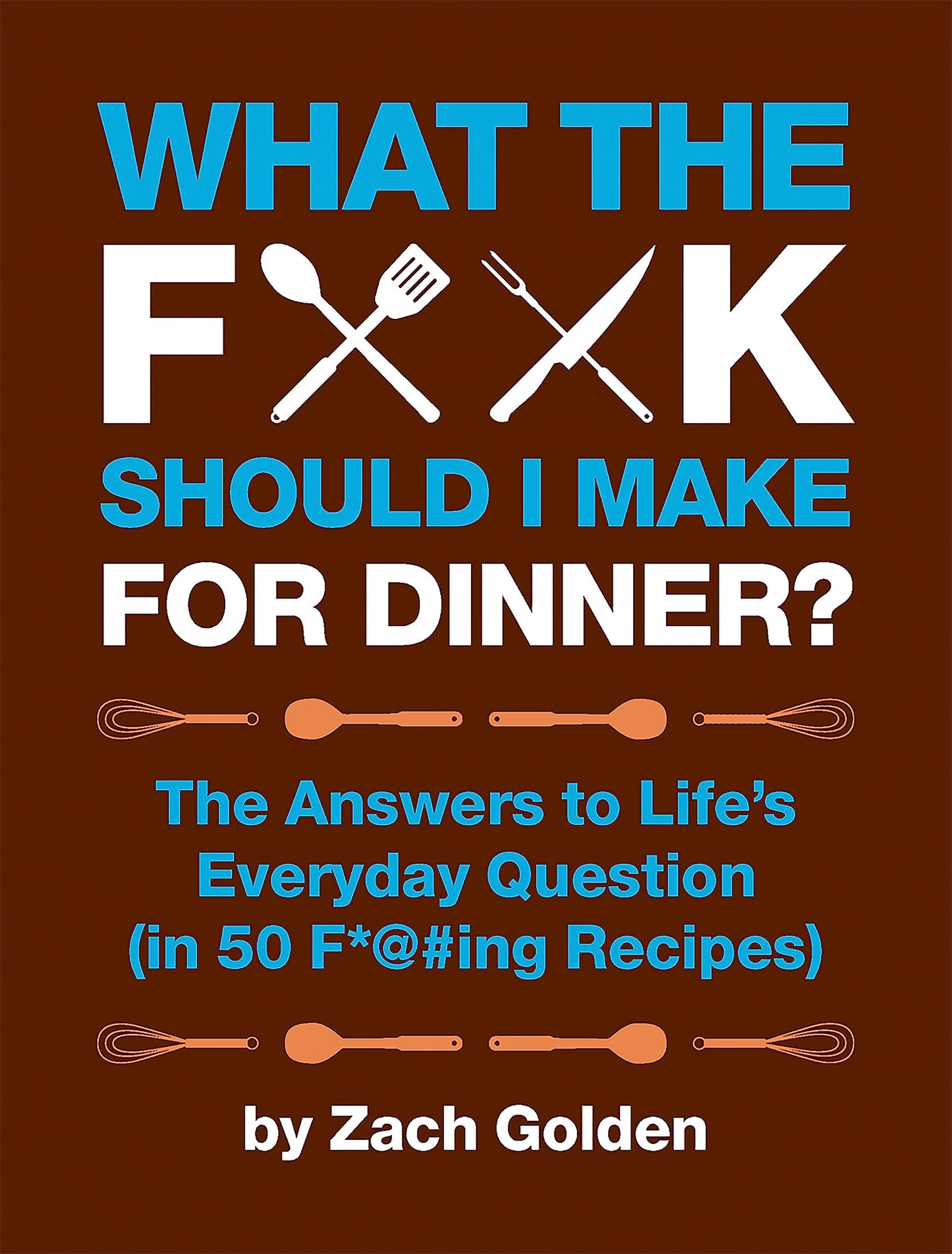 WHAT THE F*@# SHOULD I MAKE FOR