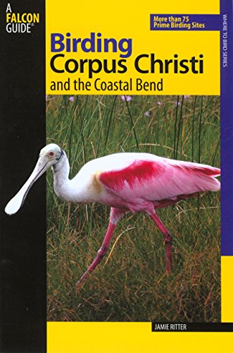 Birding Corpus Christi and the Coastal Bend: More Than 75 Prime Birding Sites (Birding Series) - 7245